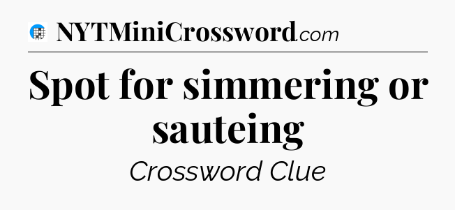 Spot for simmering or sauteing Crossword Clue