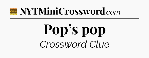 Pop’s pop - Eugene Sheffer Crossword