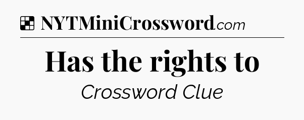 Solution: Has the rights to - NYT Crossword