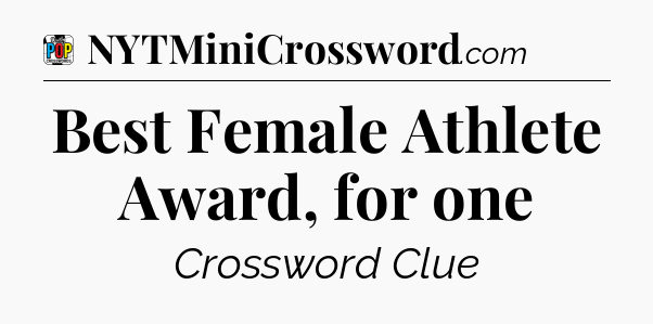 Best Female Athlete Award, for one Crossword Clue