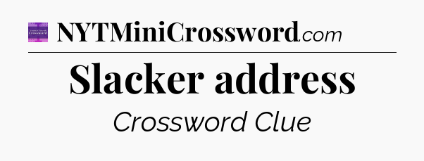 Slacker address - Thomas Joseph Crossword