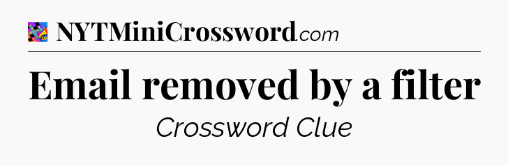 Email removed by a filter Crossword Clue