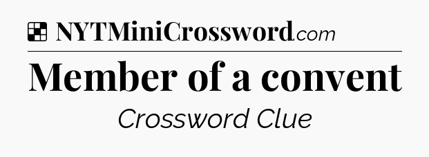 Solution: Member of a convent - NYT Crossword