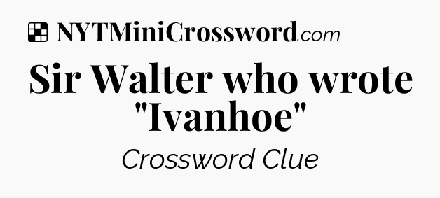 Solution: Sir Walter who wrote 