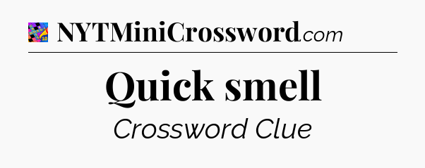 Quick smell Crossword Clue