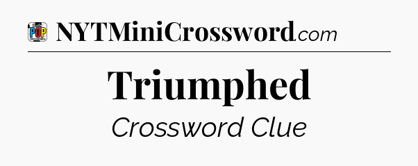 Triumphed Crossword Clue