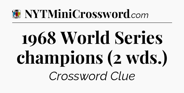 1968 World Series champions (2 wds.) Crossword Clue