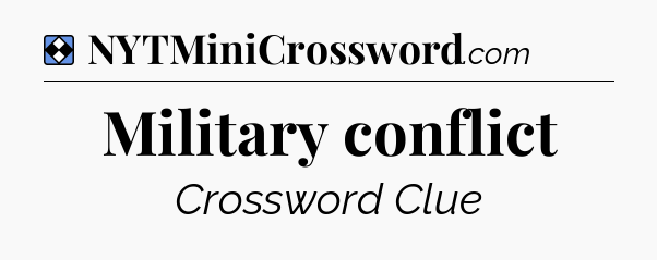 Solution: Military conflict - NYT Mini Crossword