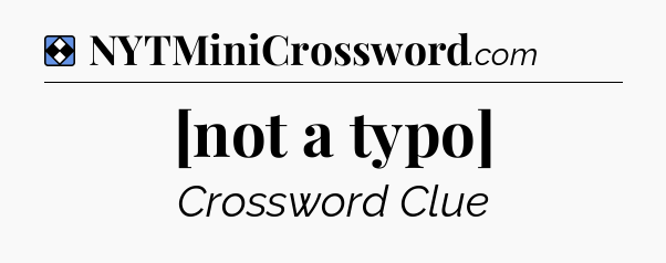 Solution: [not a typo] - NYT Mini Crossword
