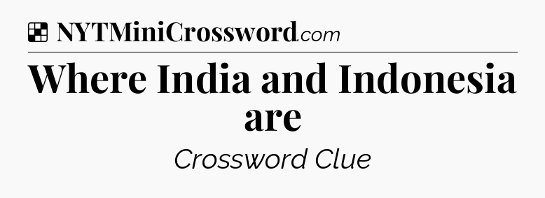 Solution: Where India and Indonesia are - NYT Crossword