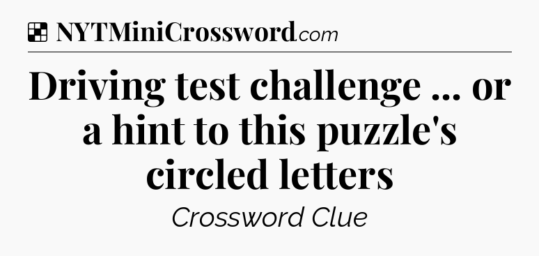 Solution: Driving test challenge ... or a hint to this puzzle's circled letters - NYT Crossword