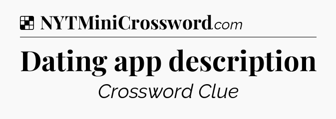 Solution: Dating app description - NYT Crossword