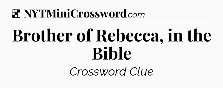 Solution: Brother of Rebecca, in the Bible - NYT Crossword