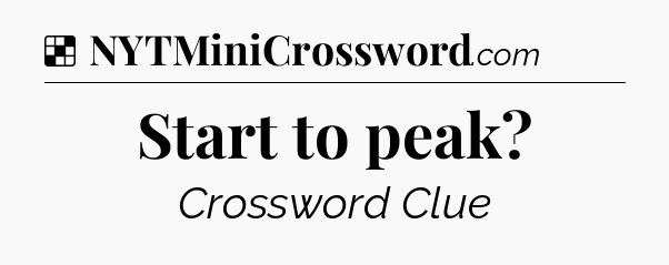Solution: Start to peak - NYT Crossword