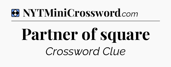Solution: Partner of square - NYT Mini Crossword