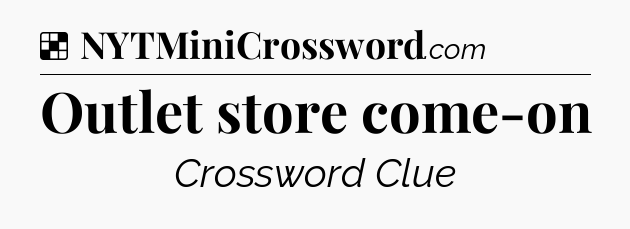 Solution: Outlet store come-on - NYT Crossword