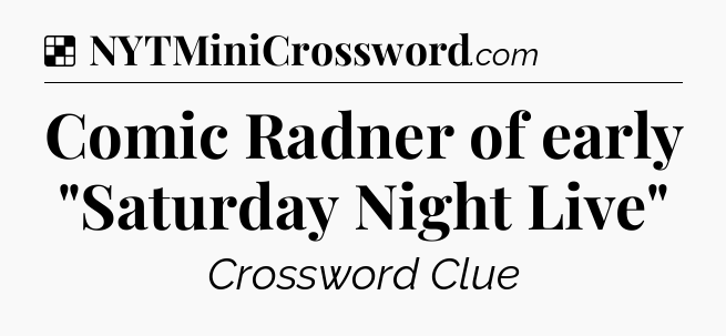 Solution: Comic Radner of early 