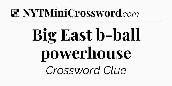 Solution: Big East b-ball powerhouse - NYT Crossword