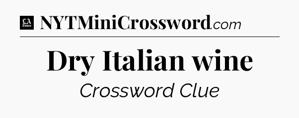 Dry Italian wine - LA Times Crossword
