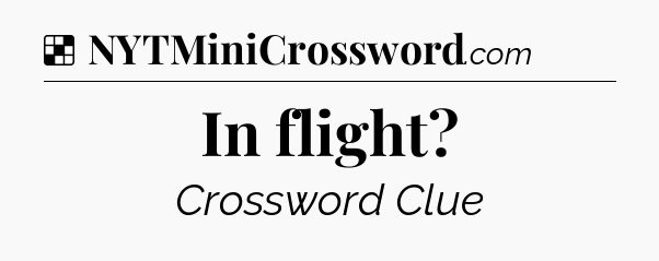 Solution: In flight - NYT Crossword