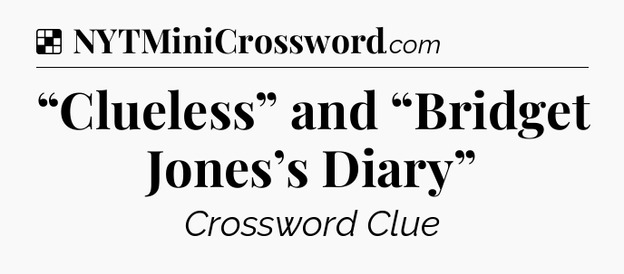 Solution: “Clueless” and “Bridget Jones’s Diary” - NYT Crossword