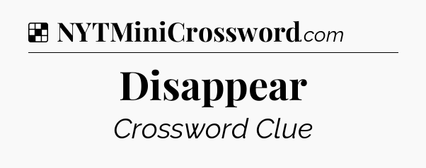 Solution: Disappear - NYT Crossword