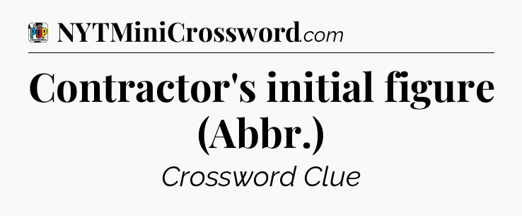 Contractor's initial figure (Abbr.) Crossword Clue