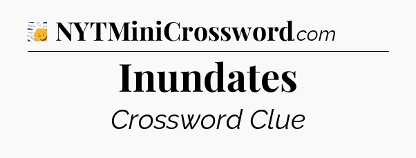 Inundates - 7 Little Words