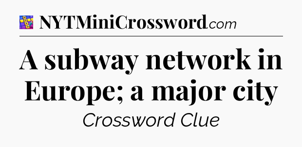A subway network in Europe; a major city Codycross