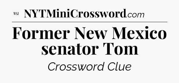 Former New Mexico senator Tom - WSJ Crossword