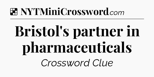 Solution: Bristol's partner in pharmaceuticals - NYT Crossword