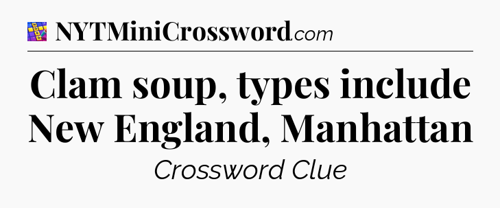 Clam soup, types include New England, Manhattan Codycross