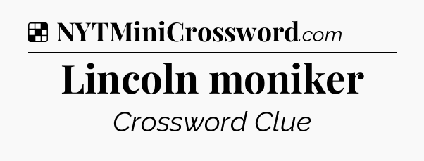 Solution: Lincoln moniker - NYT Crossword
