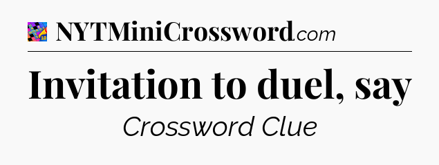 Invitation to duel, say Crossword Clue
