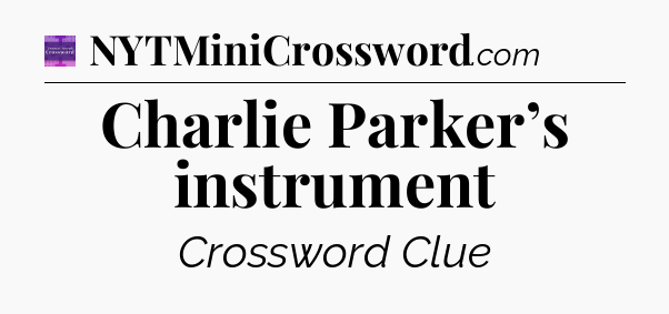Charlie Parker’s instrument - Thomas Joseph Crossword