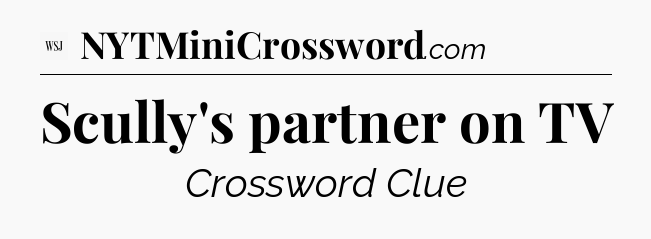 Scully's partner on TV - WSJ Crossword