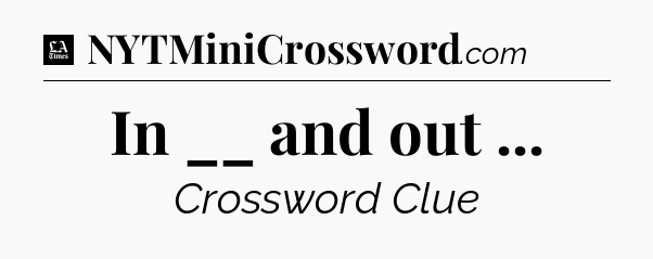 In __ and out  - LA Times Crossword