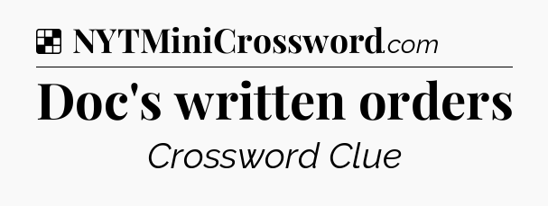 Solution: Doc's written orders - NYT Crossword