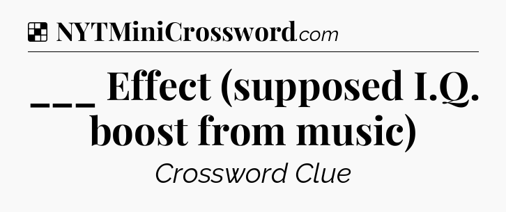 Solution: ___ Effect (supposed I.Q. boost from music) - NYT Crossword