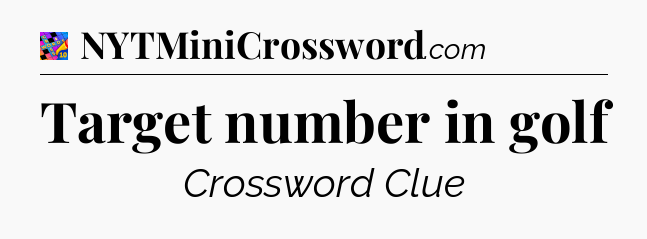 Target number in golf Crossword Clue