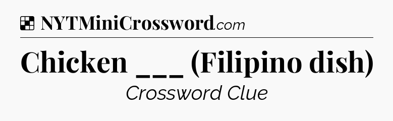 Solution: Chicken ___ (Filipino dish) - NYT Crossword