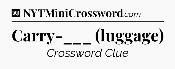 Carry-___ (luggage) Crossword Clue