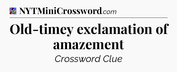 Old-timey exclamation of amazement Crossword Clue