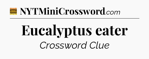 Eucalyptus eater crossword clue Eugene Sheffer