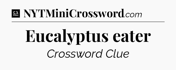 Eucalyptus eater - LA Times Crossword