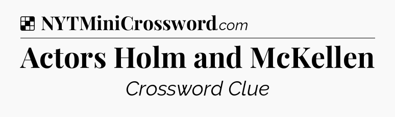 Solution: Actors Holm and McKellen - NYT Crossword