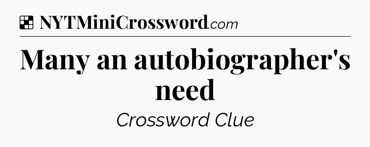 Solution: Many an autobiographer's need - NYT Crossword