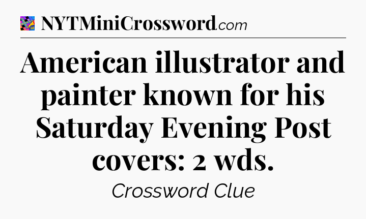 American illustrator and painter known for his Saturday Evening Post covers: 2 wds Crossword Clue