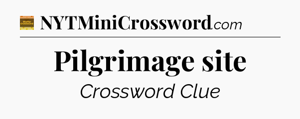 Pilgrimage site - Eugene Sheffer Crossword