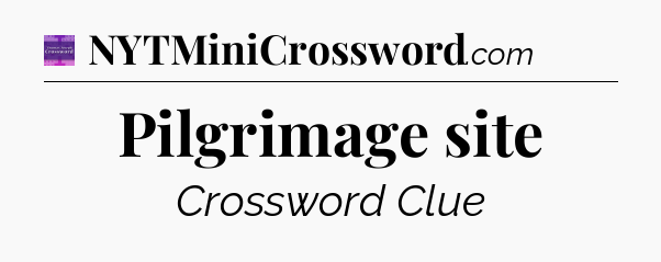 Pilgrimage site - Thomas Joseph Crossword